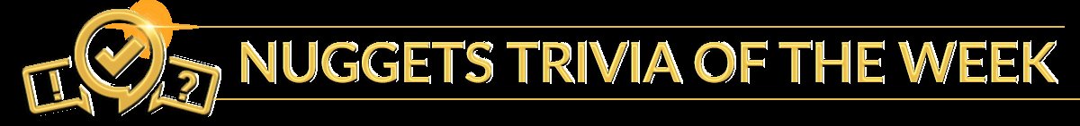 Nuggets Trivia of the Week